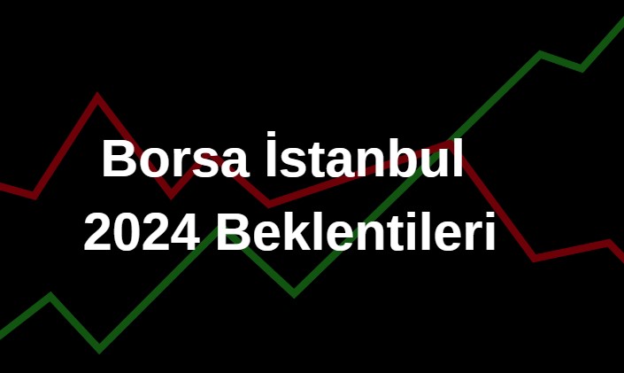 borsa istanbul 2024 beklentileri