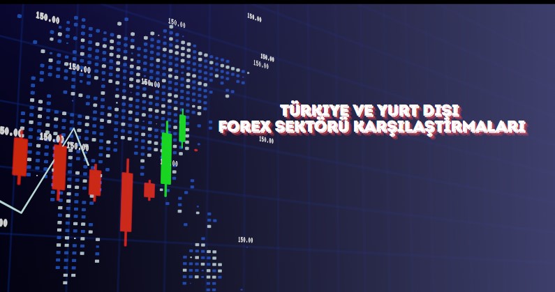 Türkiye ve yurt dışı forex sektörü karşılaştırmaları