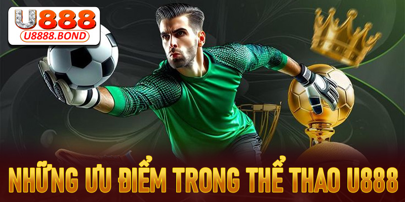 Những ưu điểm trong Thể thao U888 cuốn hút người chơi